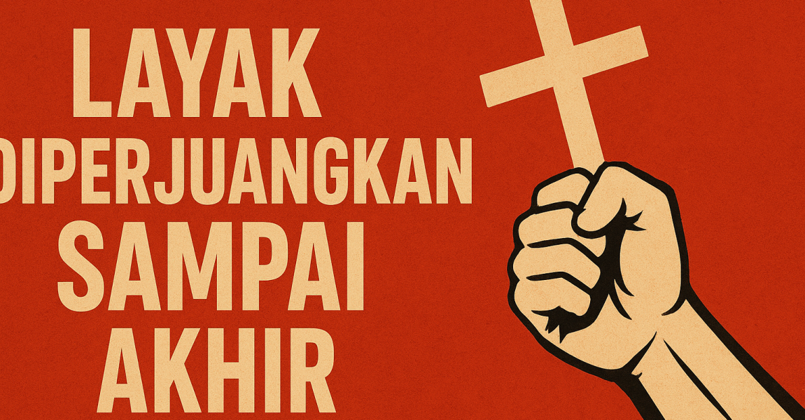 LAYAK DIPERJUANGKAN SAMPAI AKHIR